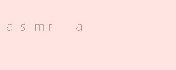 asmr a
